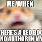 AH HELL NAH | ME WHEN; THERE’S A RED BOOK WITH NO AUTHOR IN MY ROOM | image tagged in screaming hampster,reference,lol so funny,oh wow are you actually reading these tags,memes | made w/ Imgflip meme maker