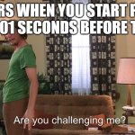 Are you challenging me Shaggy | TEACHERS WHEN YOU START PACKING UP 0.0001 SECONDS BEFORE THE BELL | image tagged in are you challenging me shaggy,funny,funny memes,memes,school | made w/ Imgflip meme maker