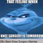 that feeling when knee surgery is tomorrow meme