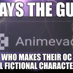 Says the guy Animevac Meme Template