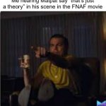 Spoiler for FNAF movie btw | Me hearing Matpat say “that’s just a theory” in his scene in the FNAF movie | image tagged in guy pointing at tv,fnaf movie,matpat,memes,funny | made w/ Imgflip meme maker
