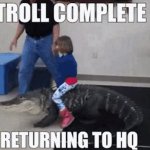 Troll completed returning to HQ meme
