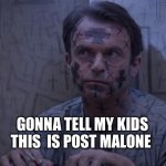 Into The Mouth Of Madness | GONNA TELL MY KIDS THIS  IS POST MALONE | image tagged in into the mouth of madness,post malone | made w/ Imgflip meme maker