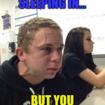 Worst part about sleeping in | WHEN YOUR SLEEPING IN…; BUT YOU GOT TO PEE. | image tagged in holding back | made w/ Imgflip meme maker