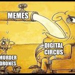 Mems | MEMES; DIGITAL CIRCUS; MURDER DRONES | image tagged in fat guy drinking water,the amazing digital circus,murder drones | made w/ Imgflip meme maker