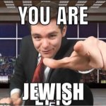 You are Jewish