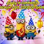 Minions Birthday Party | party in comments because i got 200000 points | image tagged in minions birthday party | made w/ Imgflip meme maker