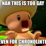 Nah this is too gay, even for chronolinth