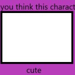 do you think this character is cute meme