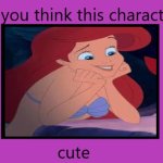 do you think ariel is cute | image tagged in do you think this character is cute,ariel,cute girl,little mermaid,disney,adorable | made w/ Imgflip meme maker