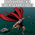 You will pay! | POV: YOUR BROTHER TOUCHES YOUR LEGO SET | image tagged in soldier with rabies,lego | made w/ Imgflip meme maker