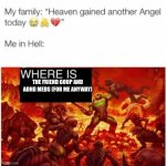 Me in hell: | THE FRIEND GOUP AND ADHD MEDS (FOR ME ANYWAY) | image tagged in me in hell | made w/ Imgflip meme maker