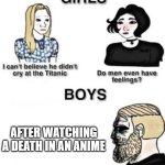 the power of anime | AFTER WATCHING A DEATH IN AN ANIME | image tagged in girl vs boys | made w/ Imgflip meme maker