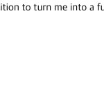 Turn me into a furry