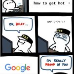 my brochachos: | how to get hot; WHAT???!!!! how to get hot girls | image tagged in i am really proud of you billy-corrupt,rizz | made w/ Imgflip meme maker
