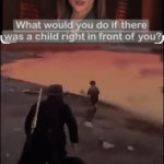 What would you do if there was a child right in front of you | image tagged in gifs,yeet | made w/ Imgflip video-to-gif maker
