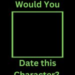would you date this character ? meme