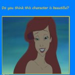 do you think ariel is beautiful ? | image tagged in do you think this character is beautiful,ariel,little mermaid,disney,oh this this beautiful blank template,waifu | made w/ Imgflip meme maker