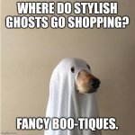 Fancy Ghost | WHERE DO STYLISH GHOSTS GO SHOPPING? FANCY BOO-TIQUES. | image tagged in ghost doge,halloween,dad joke,funny,humor | made w/ Imgflip meme maker