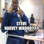 Brooklyn Simmon | STEVE HARVEY WHOOO??? | image tagged in survey says | made w/ Imgflip meme maker