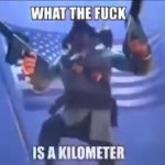 Wtf is a kilometer meme