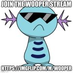 https://imgflip.com/m/Wooper | JOIN THE WOOPER STREAM; HTTPS://IMGFLIP.COM/M/WOOPER | image tagged in swag wooper | made w/ Imgflip meme maker