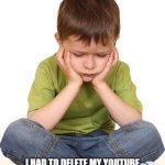 My future is ruined | I CANNOT BELIEVE I JUST DID THAT; I HAD TO DELETE MY YOUTUBE CHANNEL BECAUSE OF THE STUPID SCHOOL! 232 SUBSCRIBERS GONE, 84 VIDEOS GONE. AND MUCH MORE | image tagged in sad kid,youtube,mad | made w/ Imgflip meme maker