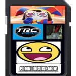 Pomni diguise mod SD card | POMNI DIGUISE MOD! | image tagged in pomni,mod,diguise | made w/ Imgflip meme maker
