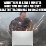 “I have to use 99% of my power!!” | WHEN THERE IS STILL 5 MINUTES MORE TIME TO FINISH AN ESSAY BECAUSE THE TEACHER HAD TO DO SOMETHING | image tagged in gifs,armstrong punching | made w/ Imgflip video-to-gif maker