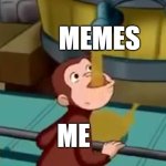 Curious George Apple Cider | MEMES; ME | image tagged in curious george apple cider | made w/ Imgflip meme maker