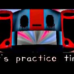 It’s practice time