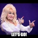 Dolly Parton see friends at party | LET'S GO! | image tagged in dolly parton see friends at party | made w/ Imgflip meme maker