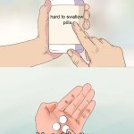Sometimes it really isn’t | Most of the time, shouting isn’t the best way to get your point across | image tagged in hard pills to swallow | made w/ Imgflip meme maker