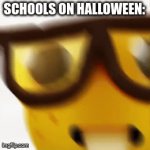 Schools always hate normal things (Happy Late Halloween!) | SCHOOLS ON HALLOWEEN: | image tagged in gifs,memes,school,nerd,nerd emoji,dank memes | made w/ Imgflip video-to-gif maker