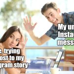 I really need to read my Instagram messages | My unread Instagram messages; Me, trying to post to my Instagram story | image tagged in avoiding,memes,funny memes,relatable memes,instagram | made w/ Imgflip meme maker