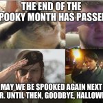 'Till next year. | THE END OF THE SPOOKY MONTH HAS PASSED. MAY WE BE SPOOKED AGAIN NEXT YEAR. UNTIL THEN, GOODBYE, HALLOWEEN. | image tagged in ozon's salute,memes,funny,spooktober,spooky month | made w/ Imgflip meme maker