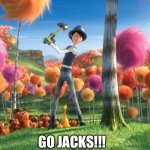 For Bemidji high | GO JACKS!!! | image tagged in man cutting down tree | made w/ Imgflip meme maker