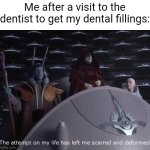 My mouth felt so weird yet not in pain | Me after a visit to the dentist to get my dental fillings: | image tagged in palpatine the attempt on my life | made w/ Imgflip meme maker