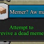 Minecraft Custom Advancement | Memer? Aw man! Attempt to revive a dead meme | image tagged in minecraft custom advancement | made w/ Imgflip meme maker