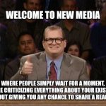 bruh | WELCOME TO NEW MEDIA; WHERE PEOPLE SIMPLY WAIT FOR A MOMENT, BEFORE CRITICIZING EVERYTHING ABOUT YOUR EXISTENCE WITHOUT GIVING YOU ANY CHANCE TO SHARE A REACTION | image tagged in and the points don't matter | made w/ Imgflip meme maker