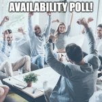 availability poll | AVAILABILITY POLL! | image tagged in team cheer | made w/ Imgflip meme maker