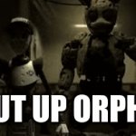 shut up orphan | SHUT UP ORPHAN | image tagged in gifs,shut up orphan | made w/ Imgflip video-to-gif maker