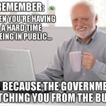 The next time you pee in public | REMEMBER:; WHEN YOU'RE HAVING
A HARD TIME
PEEING IN PUBLIC... IT'S BECAUSE THE GOVERNMENT IS WATCHING YOU FROM THE BUSHES | image tagged in old man computer coffee meme | made w/ Imgflip meme maker