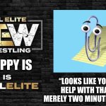 Clippy | CLIPPY IS; “LOOKS LIKE YOU NEED HELP WITH THAT CUT MERELY TWO MINUTES IN, MOX.” | image tagged in is all elite | made w/ Imgflip meme maker