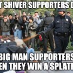 Shiverists when they lose a splatfest | WHAT SHIVER SUPPORTERS DO TO; BIG MAN SUPPORTERS WHEN THEY WIN A SPLATFEST | image tagged in police pepper spray,splatoon,revenge,radical | made w/ Imgflip meme maker