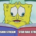 Nov 3 stream be like | STAR RAIL STREAM; GENSHIN STREAM | image tagged in spongebob eye split | made w/ Imgflip meme maker