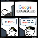Billy's FBI Agent | HOW TO END GACHA | image tagged in billy's fbi agent | made w/ Imgflip meme maker
