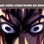 Lucky I got a sem break for the week, but its almost over.... | When you realize school breaks are almost over: | image tagged in yoshikage kira being screwed,memes,accurate,jojo's bizarre adventure,jojo meme,shitpost | made w/ Imgflip meme maker