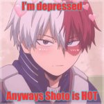 Shoto todoroki blushing | I'm depressed; Anyways Shoto is HOT | image tagged in shoto todoroki blushing | made w/ Imgflip meme maker