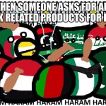 Middle East | WHEN SOMEONE ASKS FOR ANY PORK RELATED PRODUCTS FOR FOOD | image tagged in countryballs haram | made w/ Imgflip meme maker